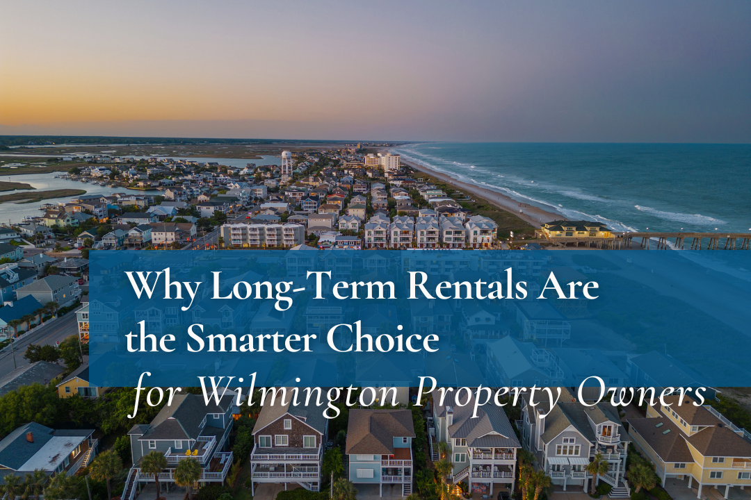 Why Long-Term Rentals Are the Smarter Choice for Wilmington Property Owners